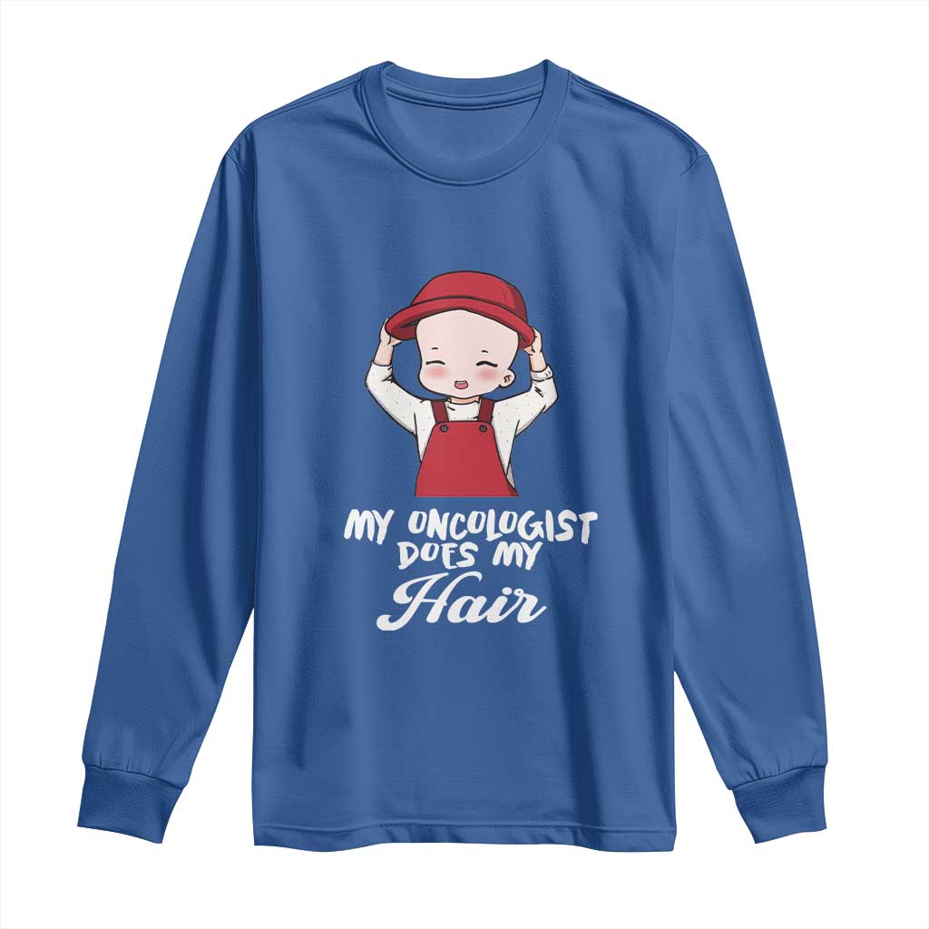 Chemotherapy Awareness Long Sleeve Shirt My Oncologist Does My Hair Cute Girls Woman