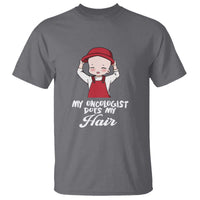 Chemotherapy Awareness T Shirt My Oncologist Does My Hair Cute Girls Woman - Wonder Print Shop