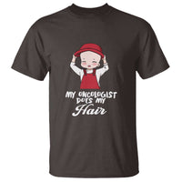Chemotherapy Awareness T Shirt My Oncologist Does My Hair Cute Girls Woman - Wonder Print Shop