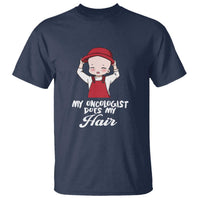 Chemotherapy Awareness T Shirt My Oncologist Does My Hair Cute Girls Woman - Wonder Print Shop