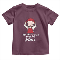 Chemotherapy Awareness Toddler T Shirt My Oncologist Does My Hair Cute Girls Woman