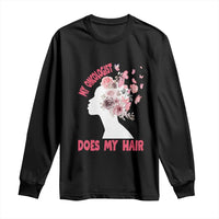Chemotherapy Awareness Long Sleeve Shirt My Oncologist Does My Hair Pretty Women