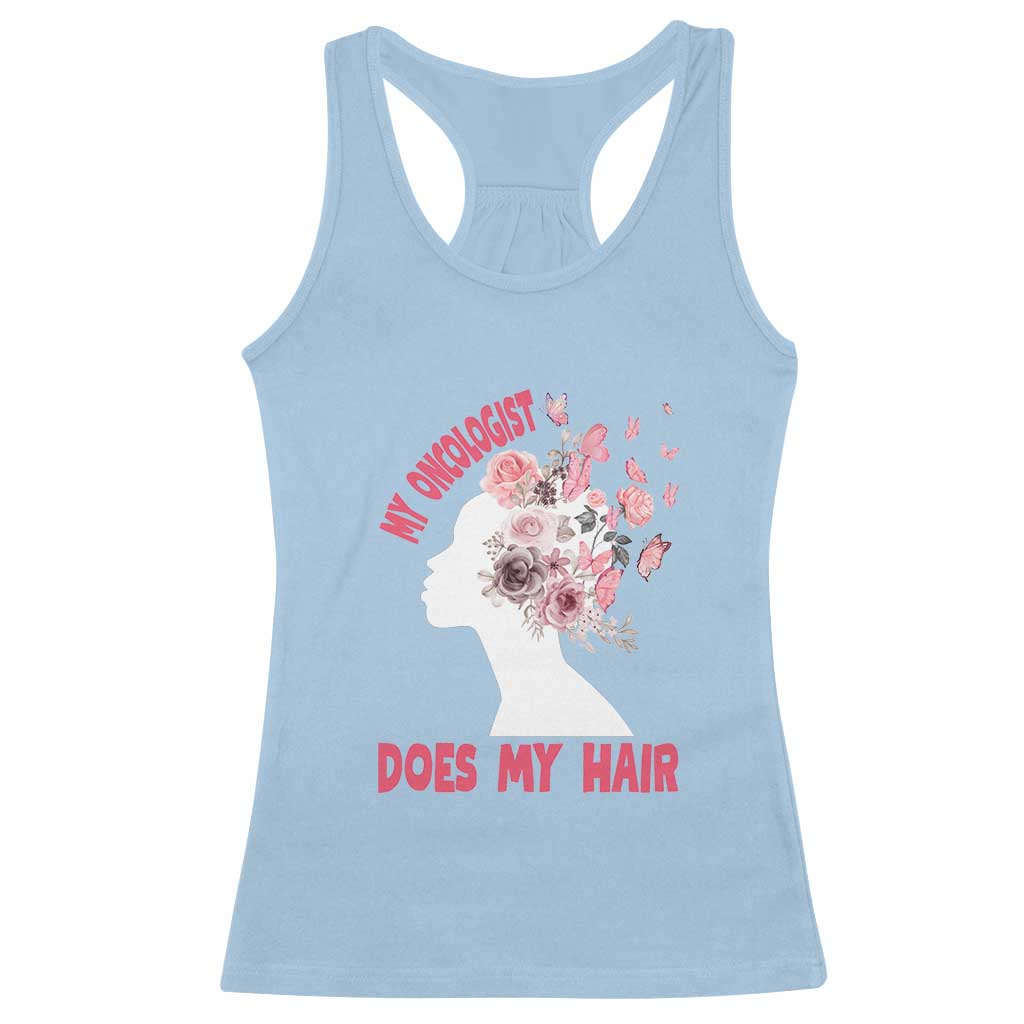 Chemotherapy Awareness Racerback Tank Top My Oncologist Does My Hair Pretty Women
