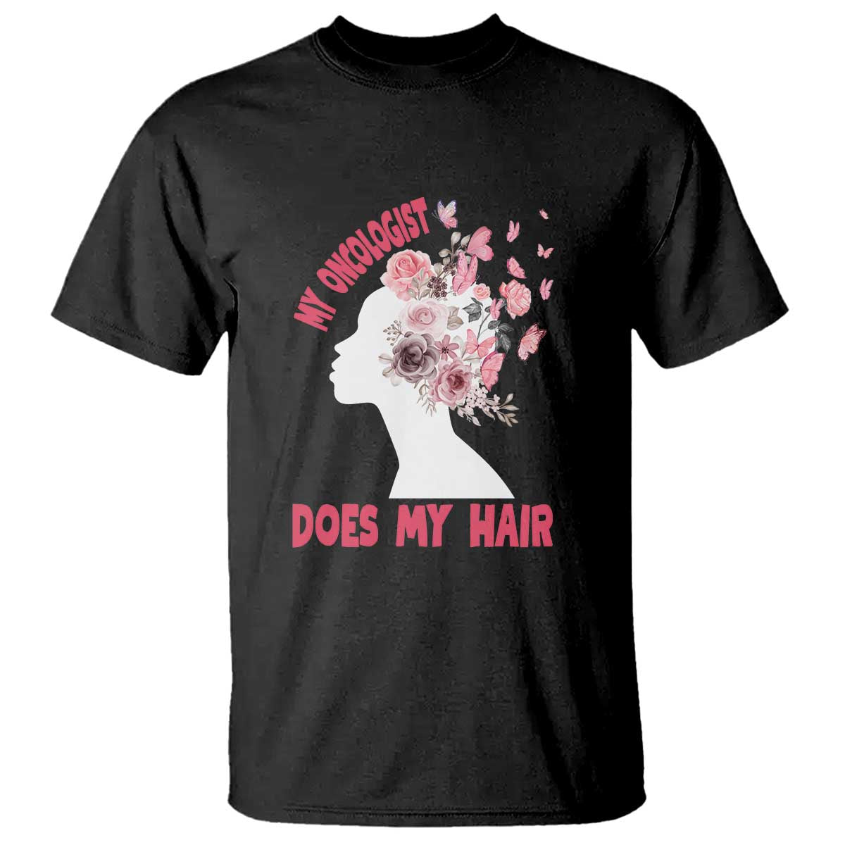 Chemotherapy Awareness T Shirt My Oncologist Does My Hair Pretty Women - Wonder Print Shop