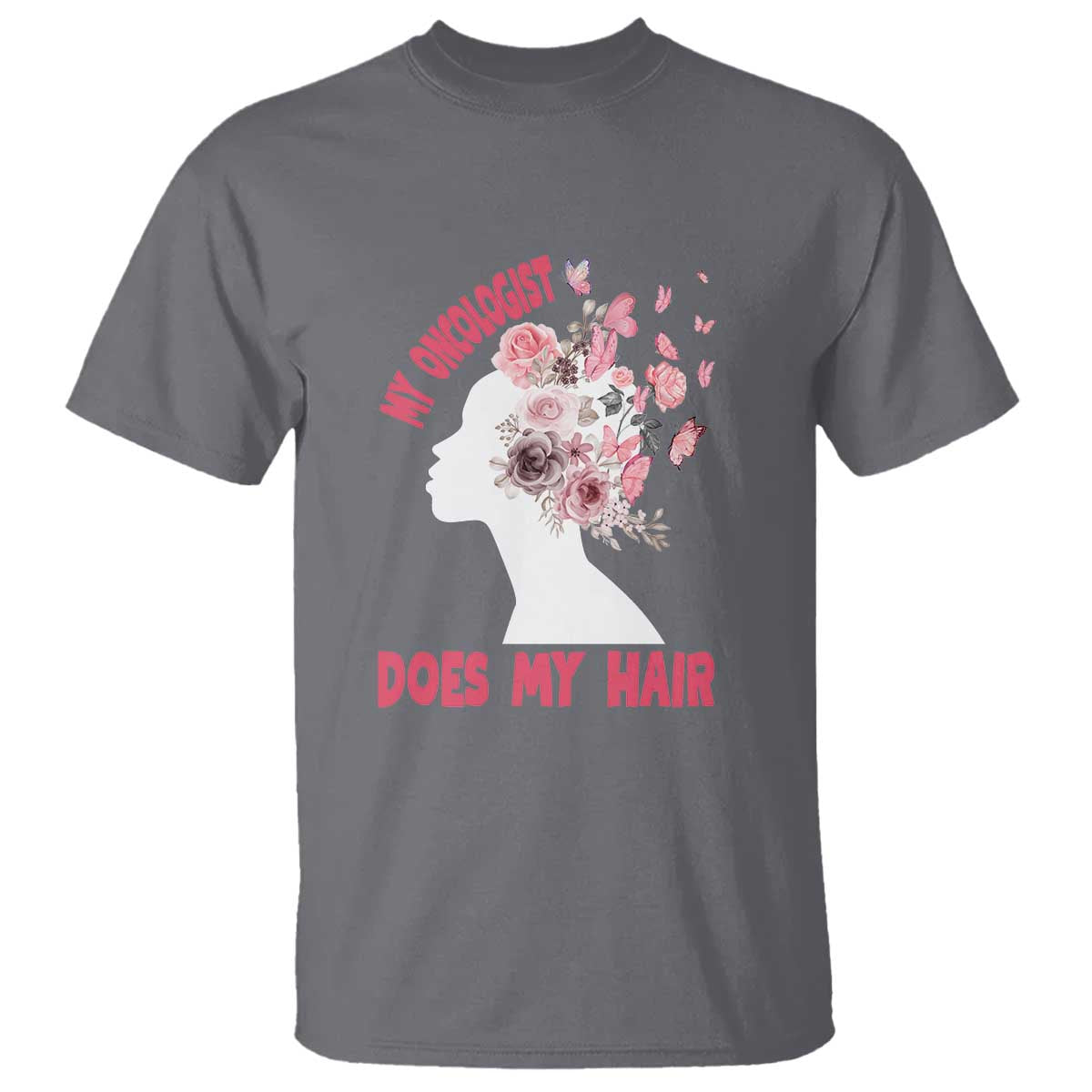 Chemotherapy Awareness T Shirt My Oncologist Does My Hair Pretty Women - Wonder Print Shop