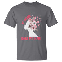 Chemotherapy Awareness T Shirt My Oncologist Does My Hair Pretty Women - Wonder Print Shop
