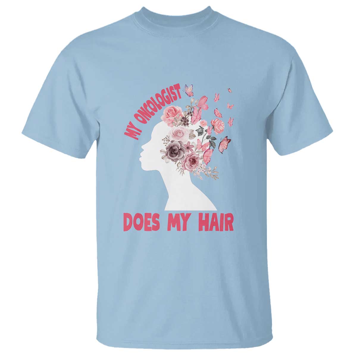 Chemotherapy Awareness T Shirt My Oncologist Does My Hair Pretty Women - Wonder Print Shop