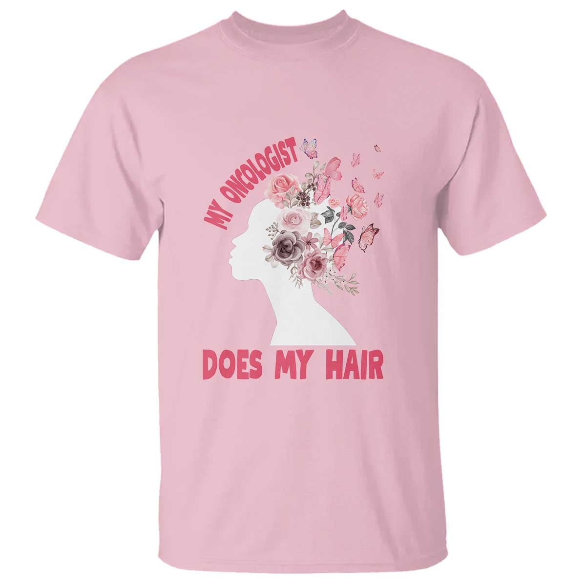 Chemotherapy Awareness T Shirt My Oncologist Does My Hair Pretty Women - Wonder Print Shop