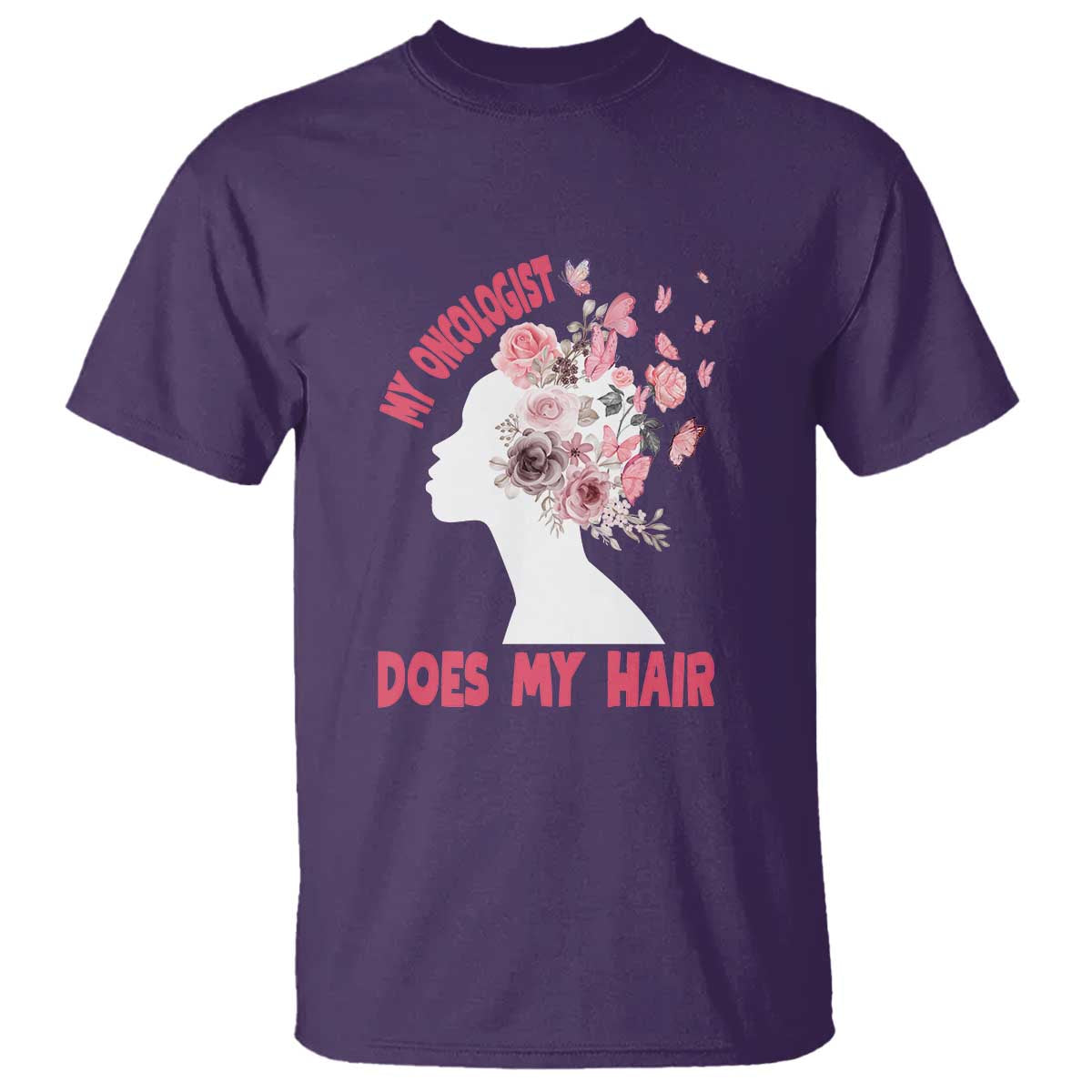 Chemotherapy Awareness T Shirt My Oncologist Does My Hair Pretty Women - Wonder Print Shop