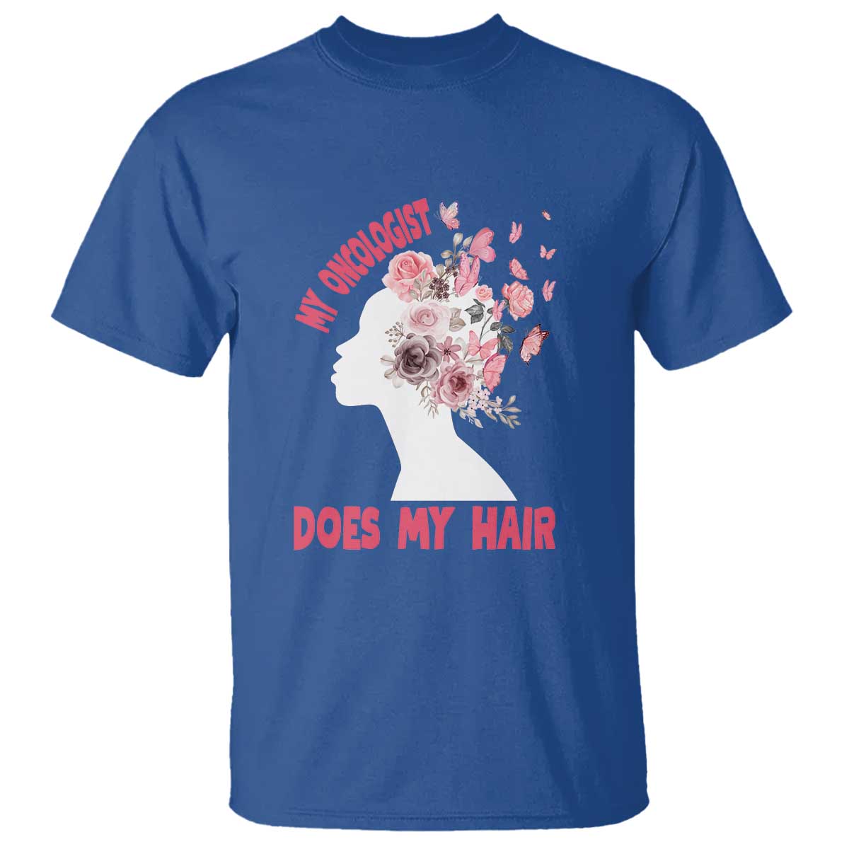 Chemotherapy Awareness T Shirt My Oncologist Does My Hair Pretty Women - Wonder Print Shop