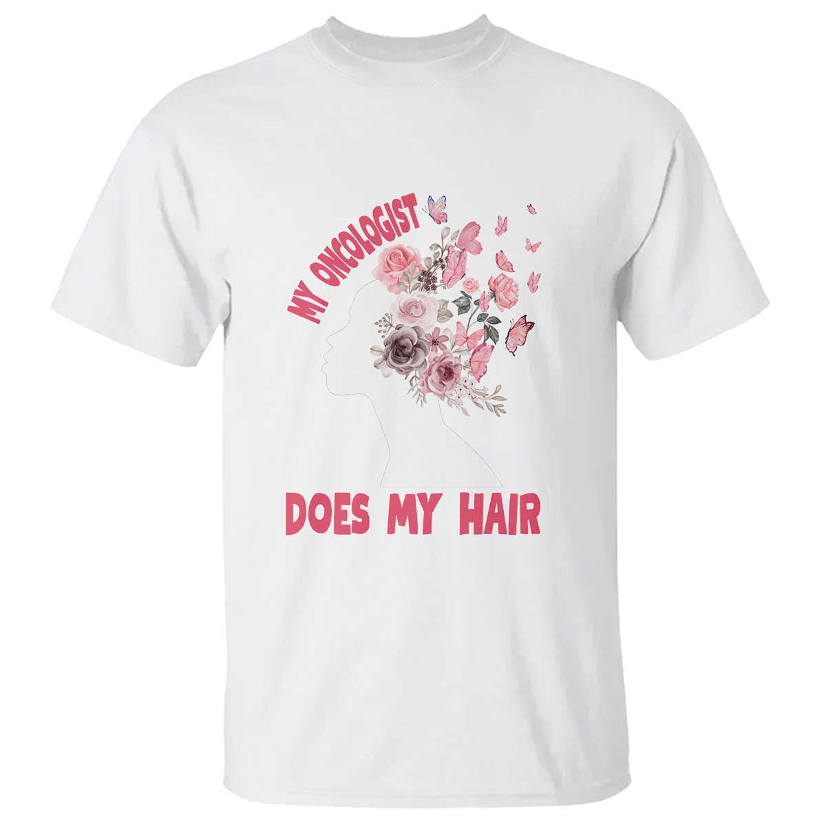 Chemotherapy Awareness T Shirt My Oncologist Does My Hair Pretty Women - Wonder Print Shop