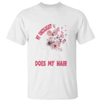 Chemotherapy Awareness T Shirt My Oncologist Does My Hair Pretty Women - Wonder Print Shop