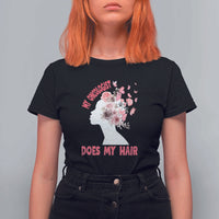 Chemotherapy Awareness T Shirt For Women My Oncologist Does My Hair Pretty Women - Wonder Print Shop