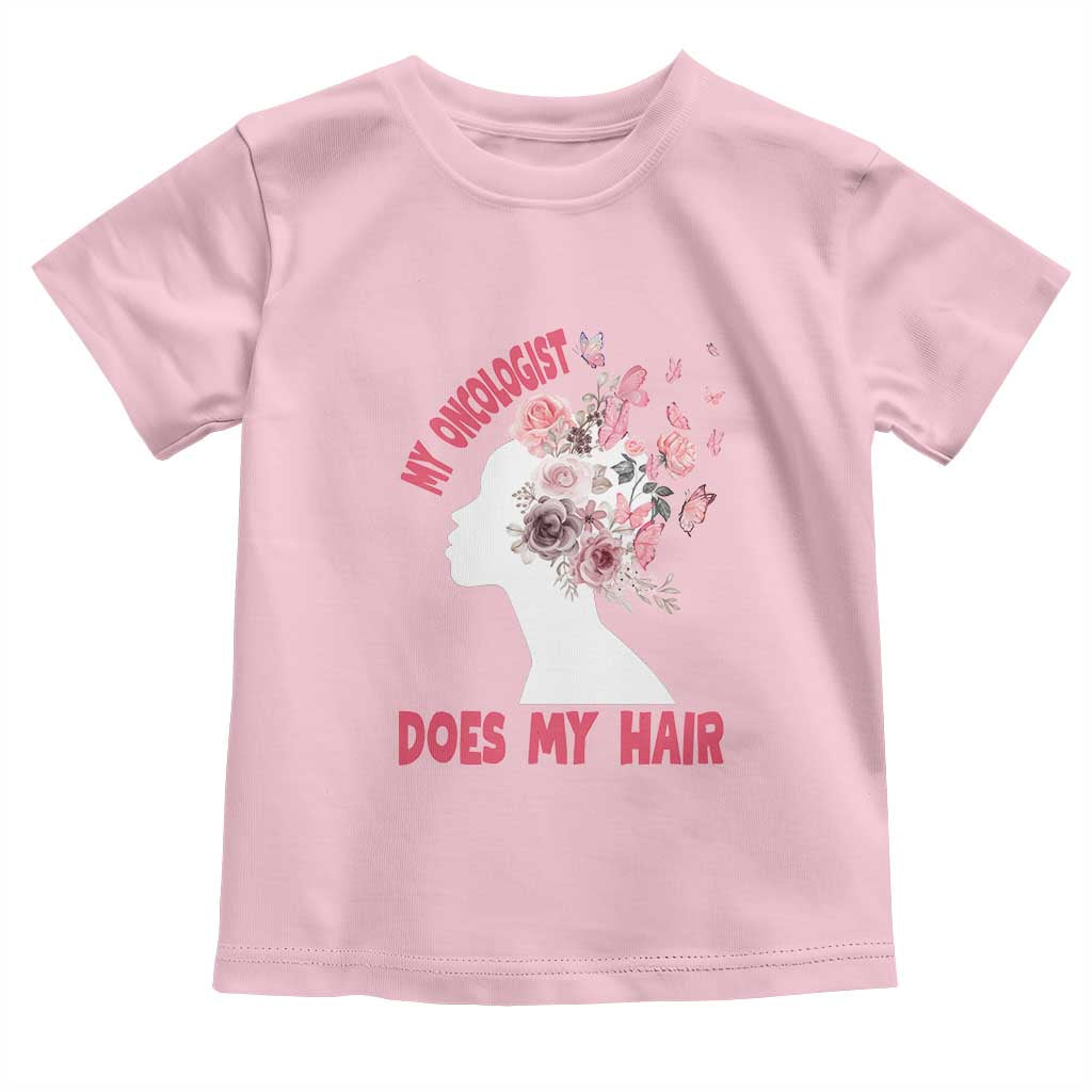 Chemotherapy Awareness Toddler T Shirt My Oncologist Does My Hair Pretty Women