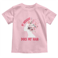 Chemotherapy Awareness Toddler T Shirt My Oncologist Does My Hair Pretty Women