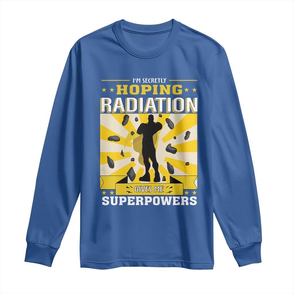 Chemotherapy Awareness Long Sleeve Shirt Radiation Gives Me Superpowers