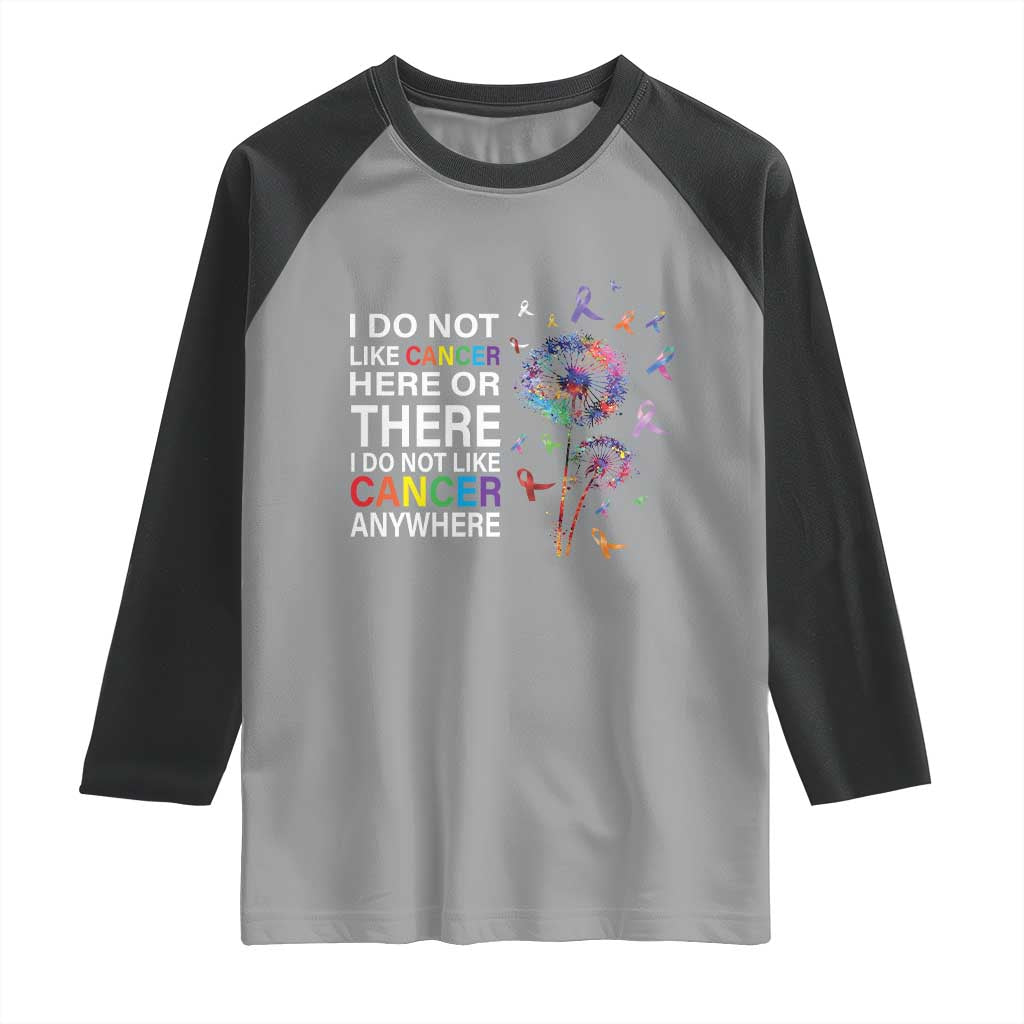 All Cancer Raglan Shirt I Do Not Like Cancer Here Or There Anywhere