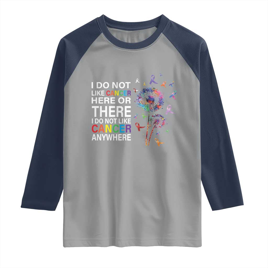 All Cancer Raglan Shirt I Do Not Like Cancer Here Or There Anywhere