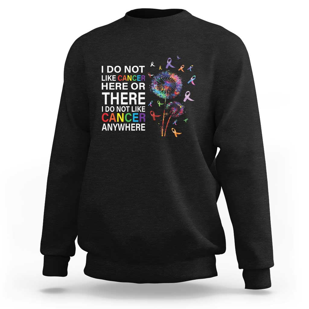 All Cancer Sweatshirt I Do Not Like Cancer Here Or There Anywhere - Wonder Print Shop