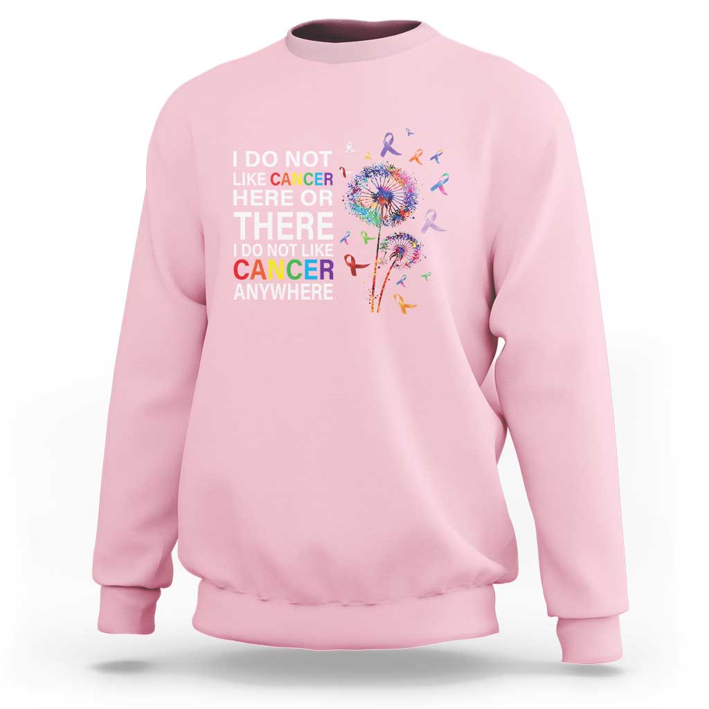 All Cancer Sweatshirt I Do Not Like Cancer Here Or There Anywhere - Wonder Print Shop