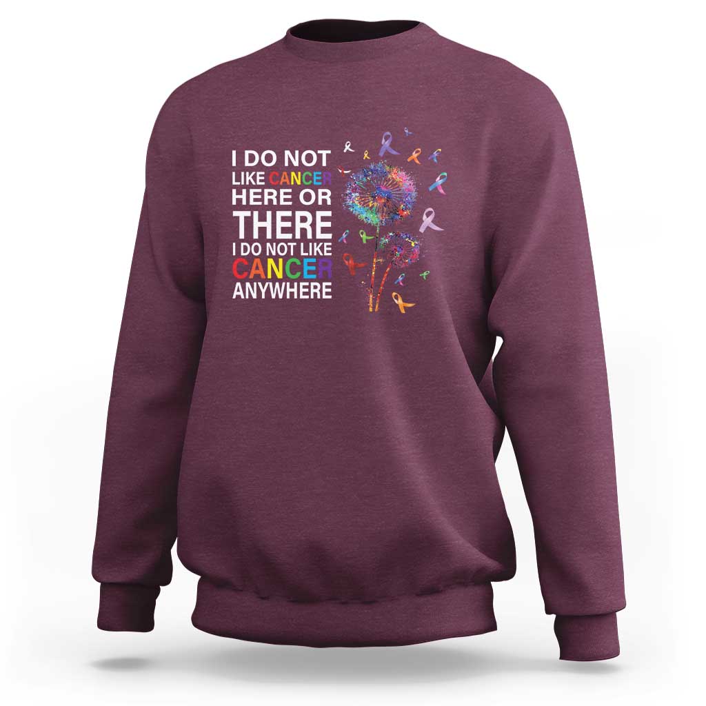All Cancer Sweatshirt I Do Not Like Cancer Here Or There Anywhere - Wonder Print Shop