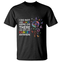 All Cancer T Shirt I Do Not Like Cancer Here Or There Anywhere - Wonder Print Shop
