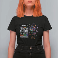 All Cancer T Shirt For Women I Do Not Like Cancer Here Or There Anywhere - Wonder Print Shop