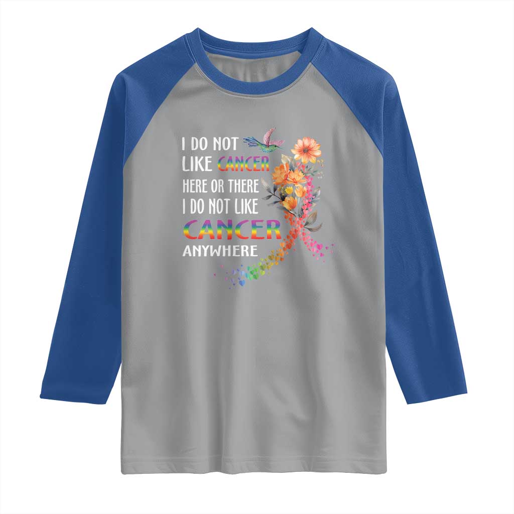 All Cancer Raglan Shirt I Do Not Like Cancer Here Or There Anywhere Rainbow Ribbon