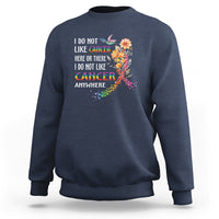 I Do Not Like Cancer Here Or There Anywhere Rainbow Ribbon Sweatshirt - Wonder Print Shop