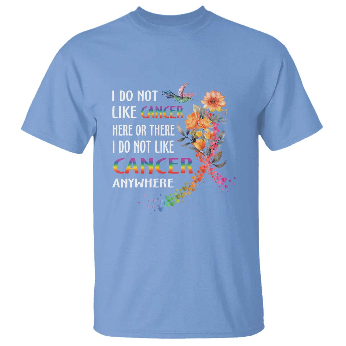 I Do Not Like Cancer Here Or There Anywhere Rainbow Ribbon T Shirt - Wonder Print Shop