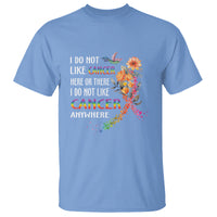 I Do Not Like Cancer Here Or There Anywhere Rainbow Ribbon T Shirt - Wonder Print Shop