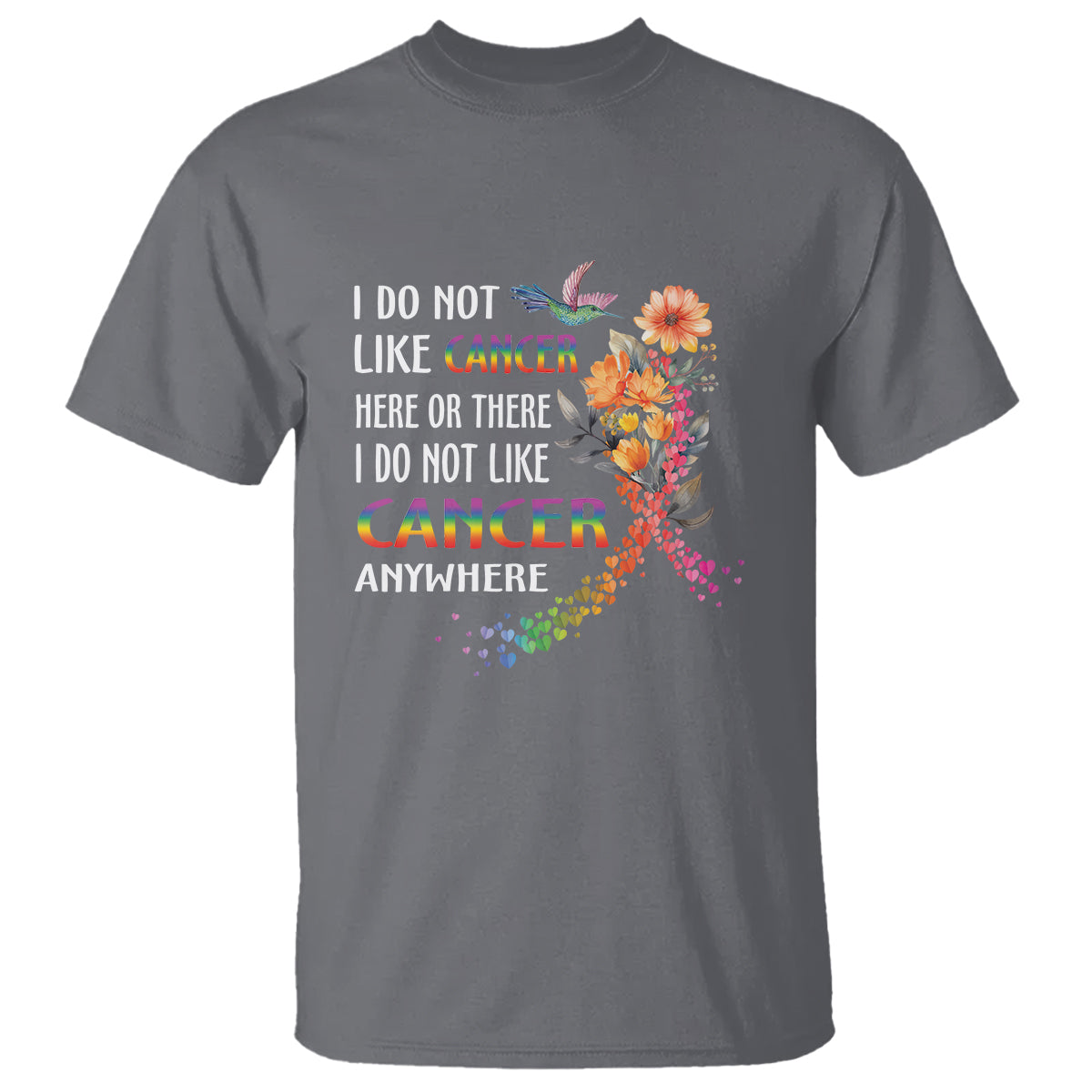 I Do Not Like Cancer Here Or There Anywhere Rainbow Ribbon T Shirt - Wonder Print Shop