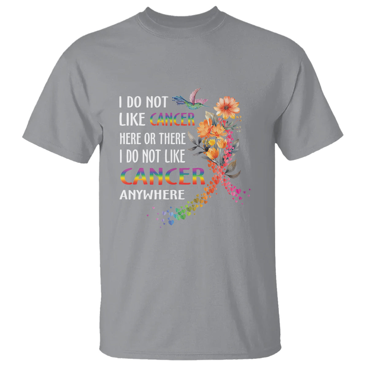 I Do Not Like Cancer Here Or There Anywhere Rainbow Ribbon T Shirt - Wonder Print Shop