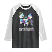 All Cancer Raglan Shirt We Believe In Miracles Fight Cancer In All Color Butterfly Flower