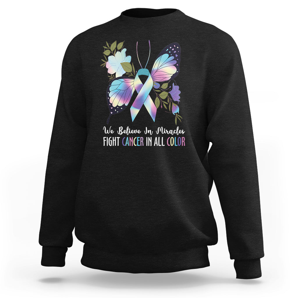 We Believe In Miracles Fight Cancer In All Color Butterfly Flower Sweatshirt - Wonder Print Shop