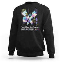 We Believe In Miracles Fight Cancer In All Color Butterfly Flower Sweatshirt - Wonder Print Shop