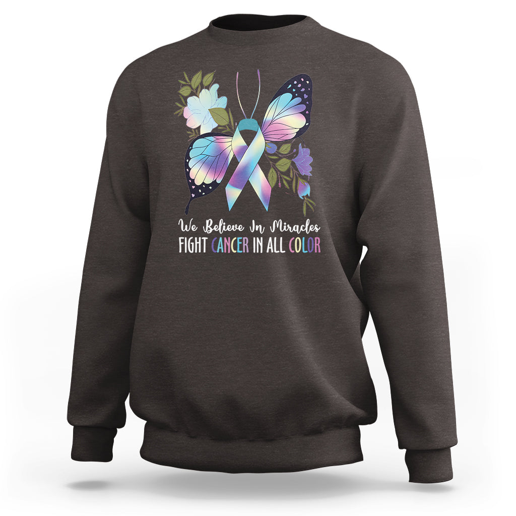 We Believe In Miracles Fight Cancer In All Color Butterfly Flower Sweatshirt - Wonder Print Shop