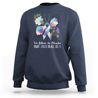 We Believe In Miracles Fight Cancer In All Color Butterfly Flower Sweatshirt - Wonder Print Shop