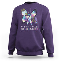 We Believe In Miracles Fight Cancer In All Color Butterfly Flower Sweatshirt - Wonder Print Shop
