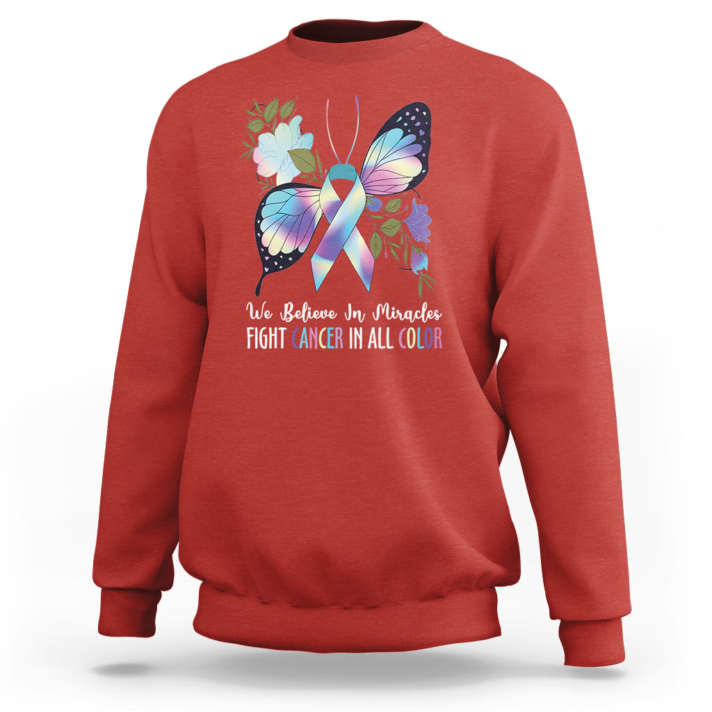 We Believe In Miracles Fight Cancer In All Color Butterfly Flower Sweatshirt - Wonder Print Shop