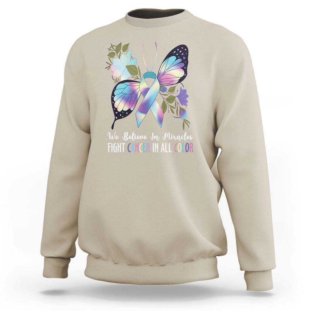We Believe In Miracles Fight Cancer In All Color Butterfly Flower Sweatshirt - Wonder Print Shop