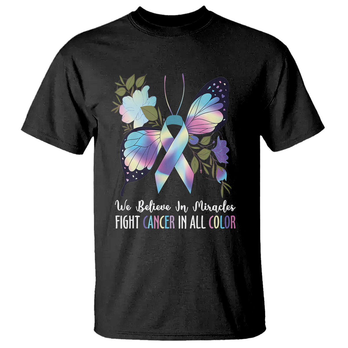We Believe In Miracles Fight Cancer In All Color Butterfly Flower T Shirt - Wonder Print Shop