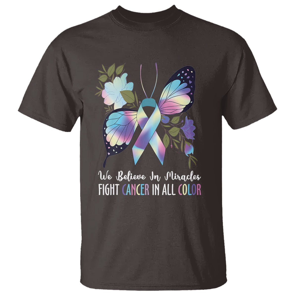 We Believe In Miracles Fight Cancer In All Color Butterfly Flower T Shirt - Wonder Print Shop