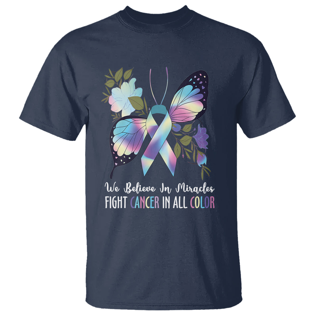 We Believe In Miracles Fight Cancer In All Color Butterfly Flower T Shirt - Wonder Print Shop