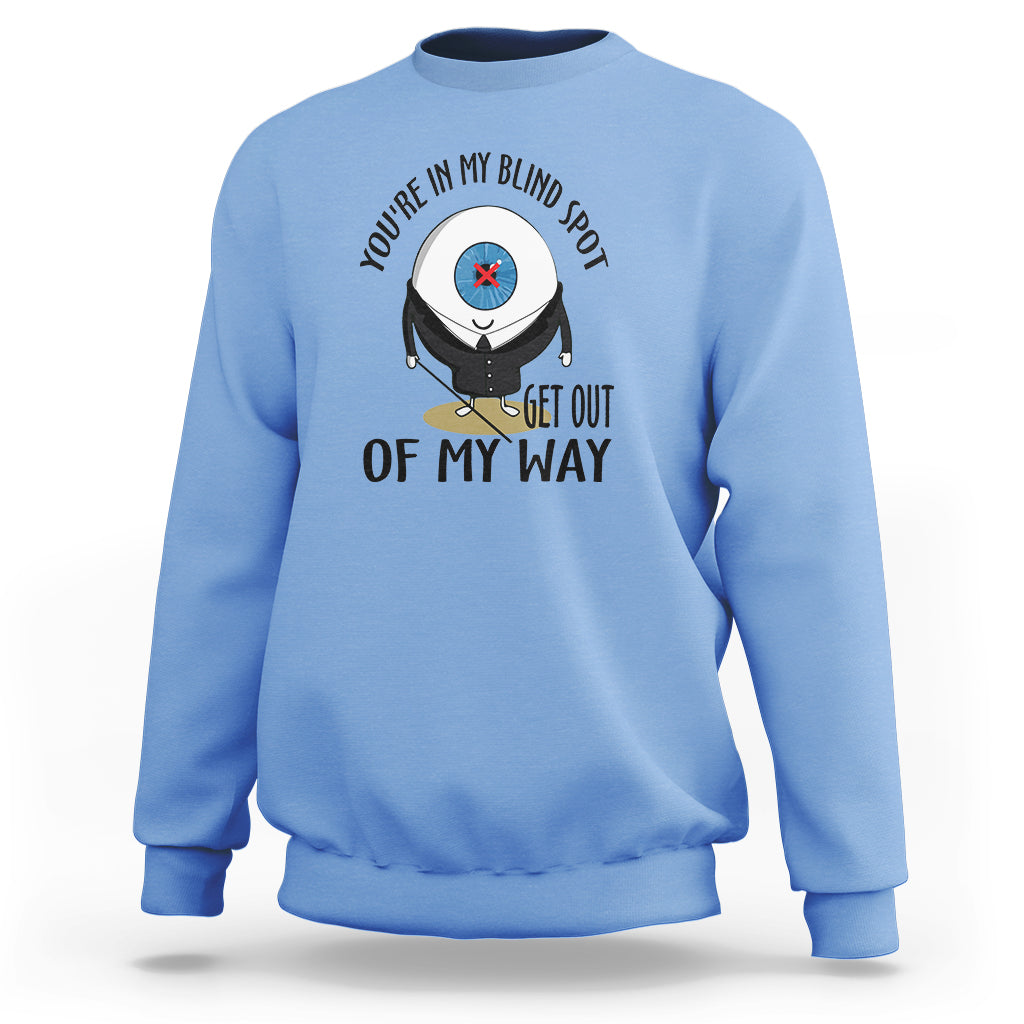 Blindness Visual Impairment Sweatshirt You're In My Blind Spot - Wonder Print Shop