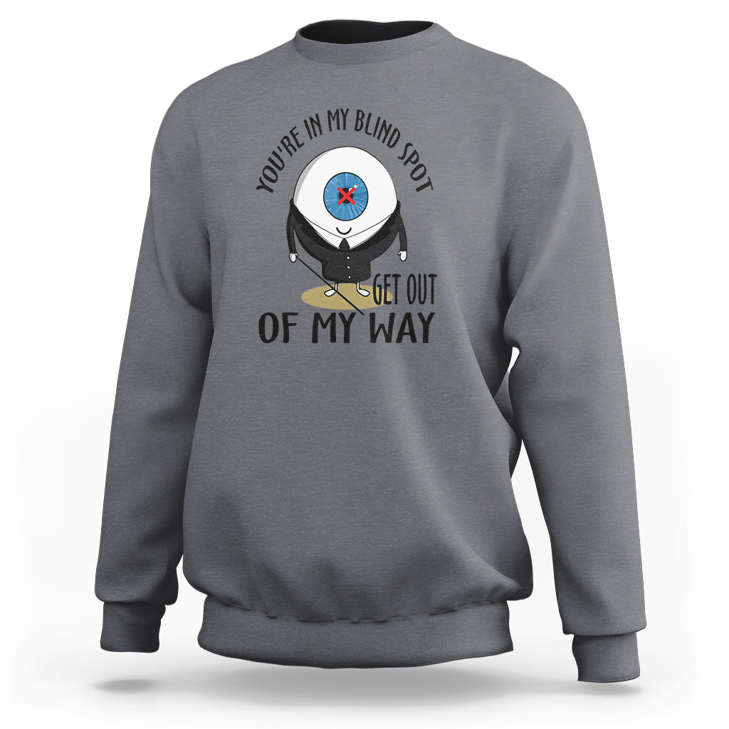 Blindness Visual Impairment Sweatshirt You're In My Blind Spot - Wonder Print Shop