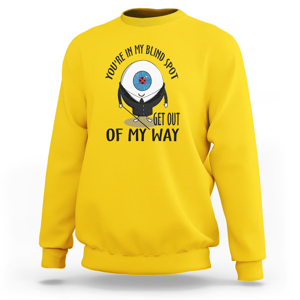Blindness Visual Impairment Sweatshirt You're In My Blind Spot - Wonder Print Shop