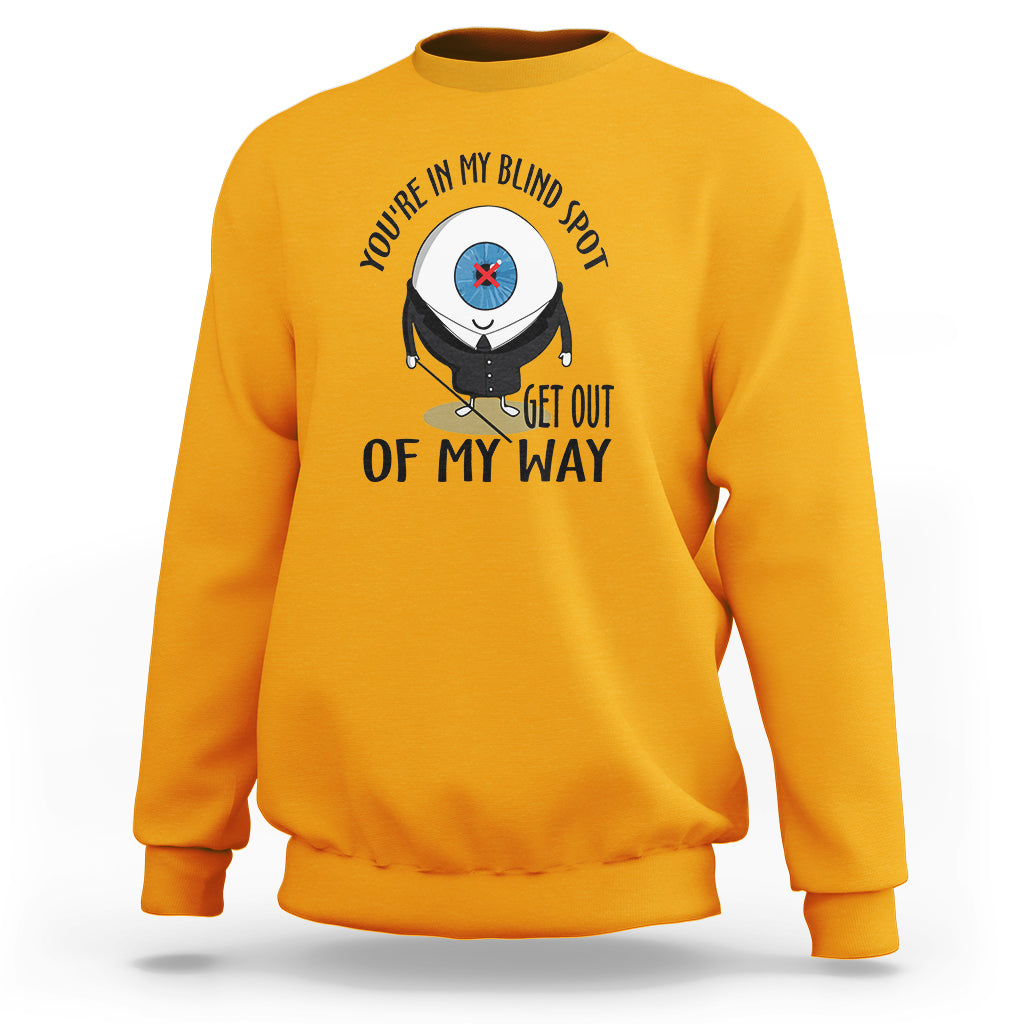 Blindness Visual Impairment Sweatshirt You're In My Blind Spot - Wonder Print Shop