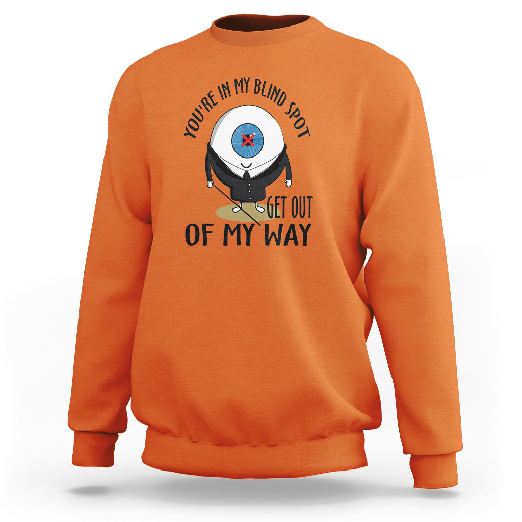 Blindness Visual Impairment Sweatshirt You're In My Blind Spot - Wonder Print Shop