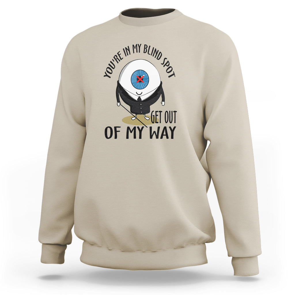 Blindness Visual Impairment Sweatshirt You're In My Blind Spot - Wonder Print Shop